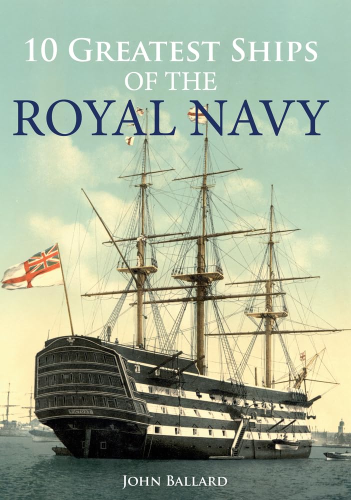 Книга '10 Greatest Ships of the Royal Navy' John Ballard - 978-1-4456-4652-7