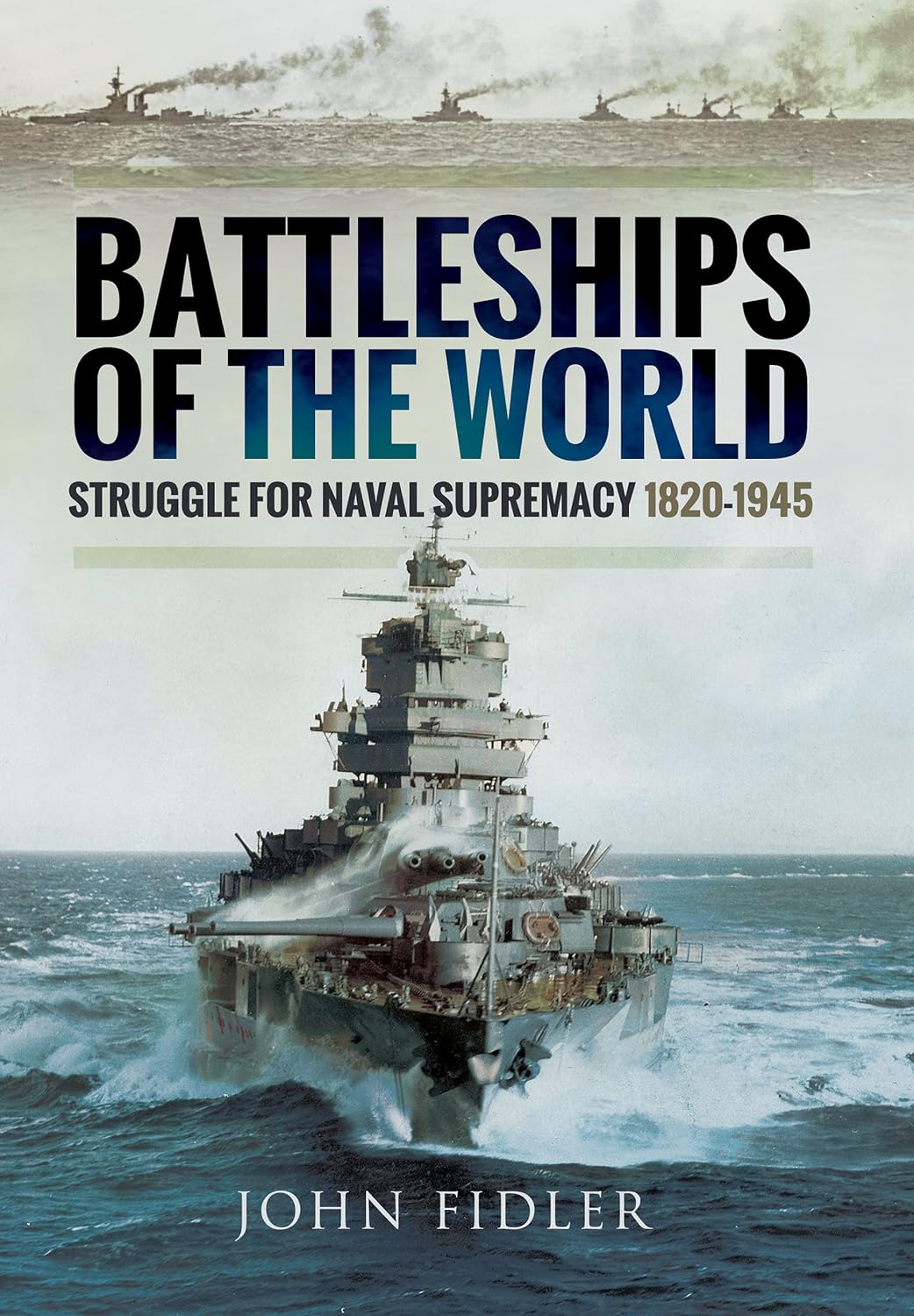 Книга 'Battleships of the World: Struggle for Naval Supremacy 1820 - 1945' John Fidler - 978-1-47387-146-5